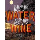 Where the Water Tastes Like Wine