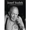 Josef Sudek - Jaroslav Anděl, Petr Hron, Adéla Petruželková