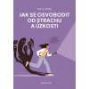 Jak se osvobodit od strachu a úzkosti - Nancy Stella