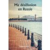 Ma désillusion en Russie