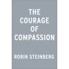 The Courage of Compassion: A Journey from Judgment to Connection (Steinberg Robin)