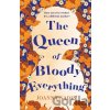 The Queen of Bloody Everything - Joanna Nadin
