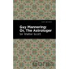 Guy Mannering; Or, The Astrologer - Walter, Sir Scott