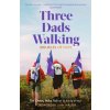 Three Dads Walking - Andy Airey, Tim Owen, Mike Palmer