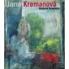 Jana Kremanová - Madame le peintre - Jana Kremanová, Eda Kriseová, Jiří Tichý, Ivan Dubský