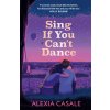 Sing If You Can't Dance (Alexia Casale)(Brožovaná)
