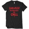 Serial Killer And Chill T-shirt