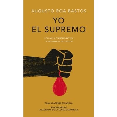 Yo El Supremo. Edicin Conmemorativa/ I the Supreme. Commemorative Edition Bastos Augusto Roa