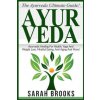 Ayurveda: The Ayurveda Ultimate Guide! Ayurvedic Healing For Health, Yoga And Weight Loss, Mindful Eating, Anti Aging And More!