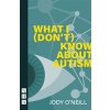 What I (Dont) Know about Autism (ONeill Jody)