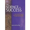 The Science of Success: How to Attract Prosperity and Create Harmonic Wealth(r) Through Proven Principles (James Arthur Ray)(Brožovaná)