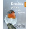 Krmíme ptáky - ale správně - Peter Berthold, Gabriele Mohr