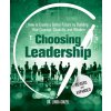 Choosing Leadership: Revised and Expanded: How to Create a Better Future by Building Your Courage, Capacity, and Wisdom (Ginzel Linda)