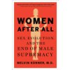 Women After All: Sex, Evolution, and the End of Male Supremacy (Konner Melvin)