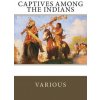 Captives Among the Indians (Francesco Giuseppe Bressani,Massy Harbison,Mary White Rowlandson)(Brožovaná)