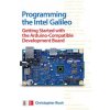 Programming the Intel Galileo: Getting Started with the Arduino -Compatible Development Board