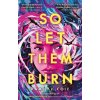 So Let Them Burn