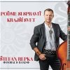 ŠTEFAN REPKA - POĎME SI SPRAVIŤ KRAJŠÍ SVET