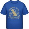 E190 Tričko pre Deti Dizajn Always kiss your dog Královská modrá