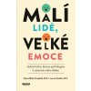 Malí lidé, velké emoce - Jediná kniha, kterou potřebujete k výchově svého dítěte