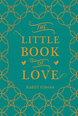 The Little Book of Love Kahlil Gibran