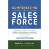 Compensating the Sales Force, Third Edition: A Practical Guide to Designing Winning Sales Reward Programs