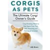 Corgis as Pets: Corgi Breeding, Where to Buy, Types, Care, Cost, Diet, Grooming, and Training All Included. the Ultimate Corgi Owners Brown Lolly Paperback