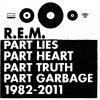 R.E.M.: Part Lies Part Heart Part Truth Part Garbage 1982-2011 - 2CD