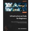 Infrastructure as Code for Beginners: Deploy and manage your cloud-based services with Terraform and Ansible