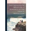 The Chevalier de Boufflers, a Romance of the French Revolution
