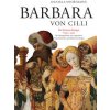 BARBARA VON CILLI /Die Schwarze Königin (1392 - 1451) - Daniela Dvořáková