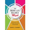 Work-Life Balance Myth: Rethinking Your Optimal Balance for Success (David J. McNeff)(Pevná)