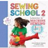 Sewing School (R) 2: Lessons in Machine Sewing; 20 Projects Kids Will Love to Make (Lisle Andria)