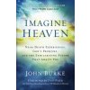 Imagine Heaven - Near-Death Experiences, God`s Promises, and the Exhilarating Future That Awaits You