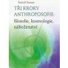 Tři kroky anthroposofie - filosofie, kosmologie, náboženství - Rudolf Steiner