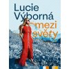 Mezi světy - Lucie Výborná