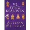 Ve stínu královen (Alison Weir)