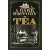 A Dark History of Tea - Seren Charrington Hollins