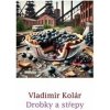 Drobky a střepy - Vladimír Kolár