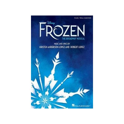 Disneys Frozen - The Broadway Musical: Piano/Vocal Selections Lopez RobertPaperback