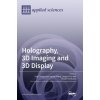 Holography, 3D Imaging and 3D Display (Ting-Chung Poon,Yaping Zhang,Liangcai Cao)(Pevná)