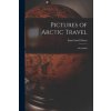 Pictures of Arctic Travel: Greenland (Isaac Israel Hayes)(Brožovaná)