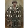 When I Turned Nineteen: A Vietnam War Memoir