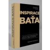 Inspirace Baťa - Jak být silnější a šťastnější podle životních zásad Tomáše Bati - Gabriela Končitíková