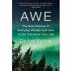 Awe: The New Science of Everyday Wonder and How It Can Transform Your Life (Keltner Dacher)