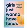 Girls Just Wanna Have Funds: A Feminist Guide to Investing - Camilla Falkenberg, Emma Due Bitz, Anna-Sophie Hartvigsen, DK