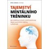 Tajemství mentálního tréninku - Jak zvládnout strach, otočit prohraný zápas a proměnit slabiny v přednosti - Daniel C. Gonzales, Alice McVeigh