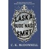 Láska bude naše smrt - McDonnell C. K.