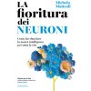 fioritura dei neuroni. Come far sbocciare la nostra intelligenza per tutta la vita (Michela Matteoli)(Brožovaná)