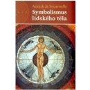 Symbolismus lidského těla - 2. rozšířené vydání - Souzenelle de Annick